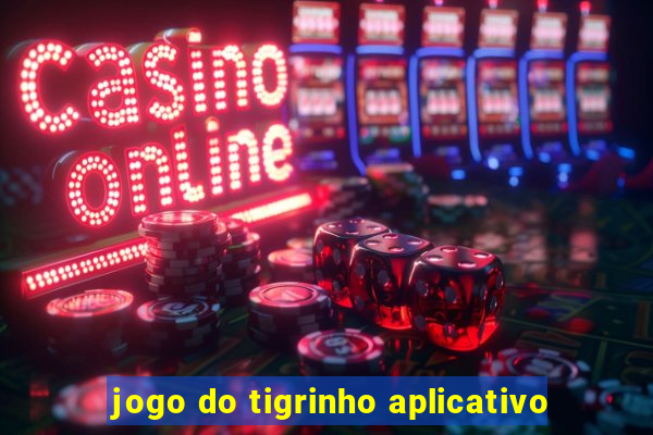 jogo do tigrinho aplicativo